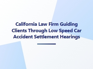 California Law Firm Guides Low-Speed Accident Settlements