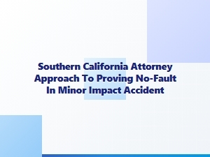 Southern California Attorney’s Approach to No-Fault in Minor Impact Accidents