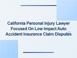 California Personal Injury Lawyer for Low-Impact Auto Insurance Disputes