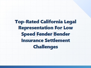 Top-Rated California Legal Help for Fender Bender Insurance Disputes