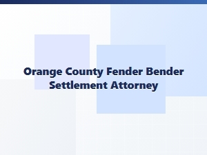 Orange County Fender Bender Settlement Attorney