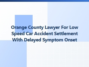 Orange County Lawyer for Delayed Injury Settlement